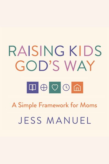 Raising Kids God's Way - A Simple Framework for Moms - cover