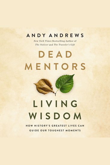 Dead Mentors Living Wisdom - How History's Greatest Lives Can Guide Our Toughest Moments - cover