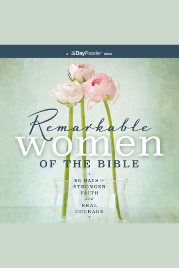 Remarkable Women of the Bible - 60 Days to Stronger Faith and Real Courage - cover