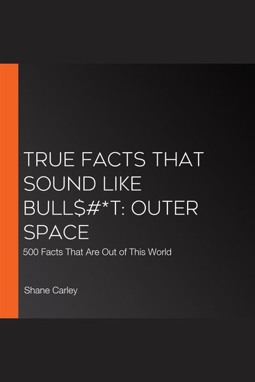 True Facts That Sound Like Bull$#*t: Outer Space - 500 Facts That Are Out of This World - cover
