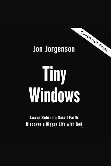 Tiny Windows - Leave Behind a Small Faith Discover a Bigger Life with God - cover