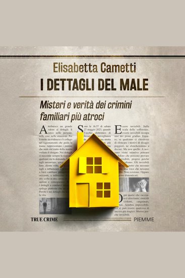 I dettagli del male - Misteri e verità dei crimini familiari più atroci - cover