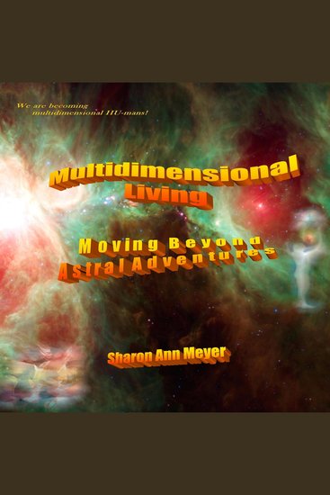 Multidimensional Living - Moving Beyond Astral Adventures - cover