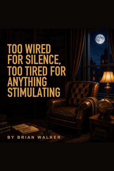 Too Wired For Silence Too Tired For Anything Stimulating - Relaxing stories about sleep for sleep - cover
