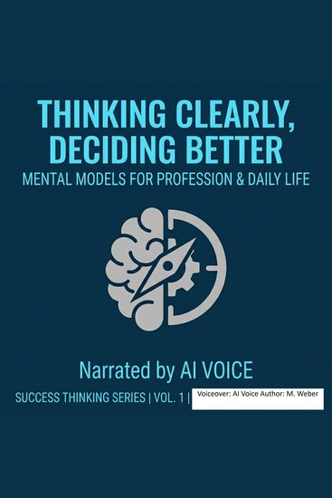 Think Clearly Decide Better - Mental Models for Work Everyday Life and Complex Decisions - cover