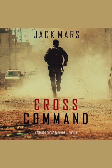 Cross Command (A Connor Cross Action Thriller—Book 3) - Digitally narrated using a synthesized voice - cover