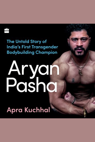 Aryan Pasha - The Untold Story of India's First Transgender Bodybuilding Champion - cover