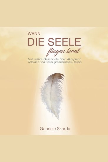 Wenn die Seele fliegen lernt - Eine wahre Geschichte über Akzeptanz Toleranz und unser grenzenloses Dasein - cover