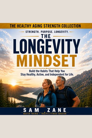 The Longevity Mindset - Build the Habits That Help You Stay Healthy Active and Independent for Life - cover