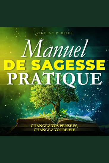 Manuel de Sagesse Pratique - Changez vos pensées changez votre vie - cover