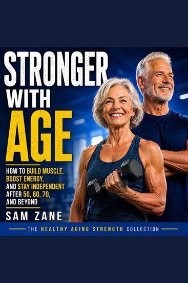 Stronger With Age - How to Build Muscle Boost Energy and Stay Independent After 50 60 70 and Beyond - cover