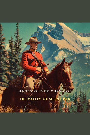 The Valley of Silent Men - A Story of the Three River Country - cover