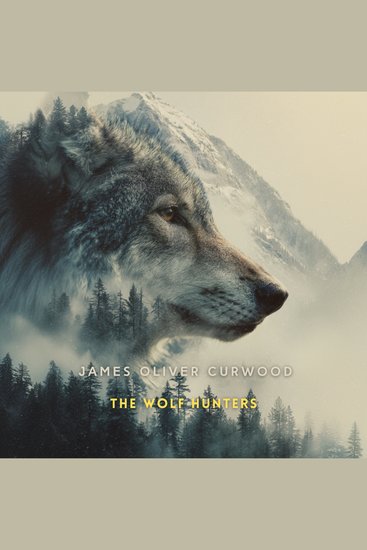 The Wolf Hunters - A Tale of Adventure in the Wilderness - cover