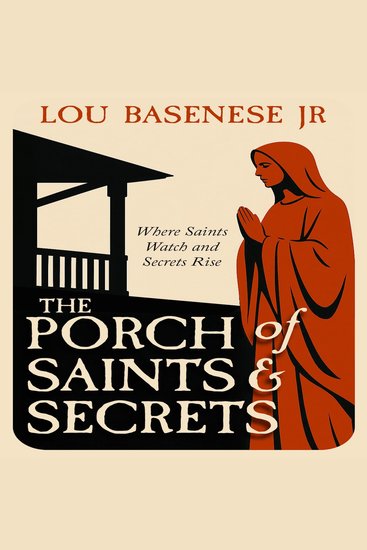 The Porch of Saints & Secrets - Where Saints Watch and Secrets Rise - cover