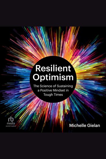 Resilient Optimism - The Science of Sustaining a Positive Mindset in Tough Times - cover
