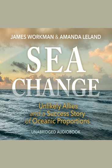 Sea Change - Unlikely Allies and a Success Story of Oceanic Proportions - cover