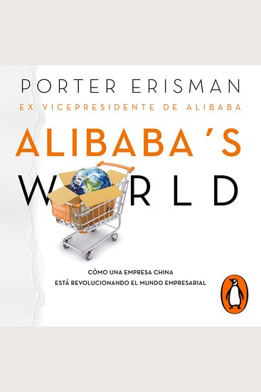 Alibaba's world - Cómo una empresa china está revolucionando el mundo empresarial - cover