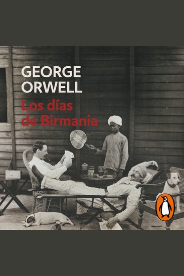 Los días de Birmania (edición definitiva avalada por The Orwell Estate) - cover