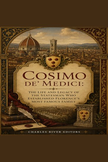 Cosimo de' Medici: The Life and Legacy of the Politician Who Established Florence’s Most Famous Family - cover
