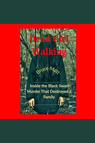 Dead Girl Walking - Inside the Black Swan Murder That Destroyed a Family - cover