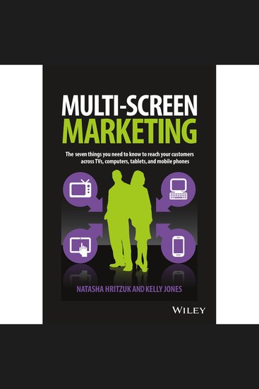 Multiscreen Marketing - The Seven Things You Need to Know to Reach Your Customers across TVs Computers Tablets and Mobile Phones - cover