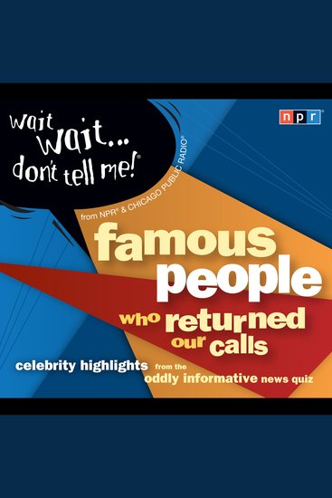 Wait Wait Don't Tell Me! Famous People Who Returned Our Calls - Celebrity Highlights from the Oddly Informative News Quiz - cover