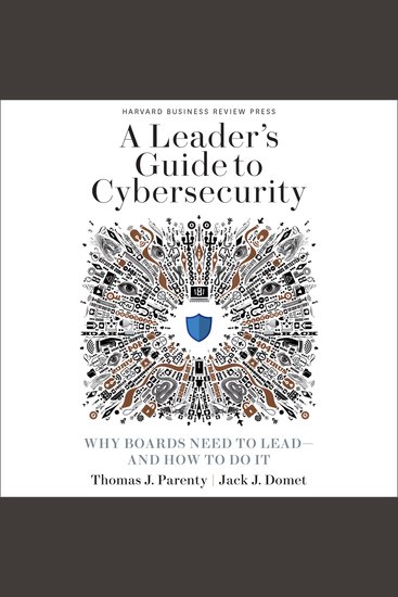 A Leader's Guide to Cybersecurity - Why Boards Need to Lead-And How to Do It - cover