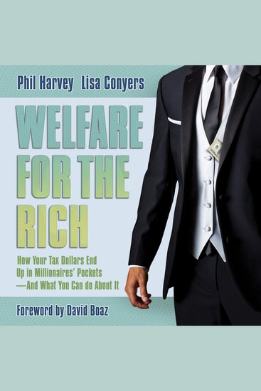 Welfare for the Rich - How Your Tax Dollars End Up in Millionaires' Pockets - And What You Can Do About It - cover