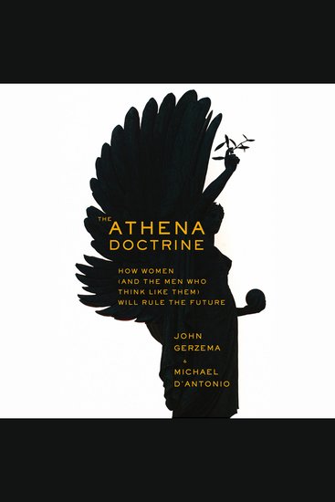 The Athena Doctrine - How Women (and the Men Who Think Like Them) Will Rule the Future - cover