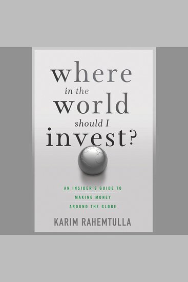 Where In the World Should I Invest - An Insider's Guide to Making Money Around the Globe - cover