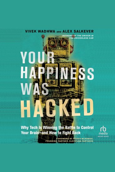 Your Happiness Was Hacked - Why Tech Is Winning the Battle to Control Your Brain--and How to Fight Back - cover