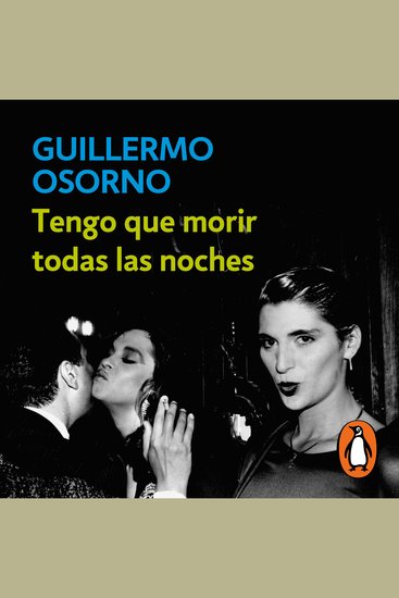 Tengo que morir todas las noches - Una crónica de los ochenta el underground y la cultura gay - cover