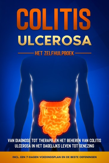 Colitis Ulcerosa – Het Zelfhulpboek: Van Diagnose tot Therapie en het Beheren van Colitis Ulcerosa in het Dagelijks Leven tot Genezing – Inclusief een 7-Dagen Voedingsplan en de Beste Oefeningen - cover