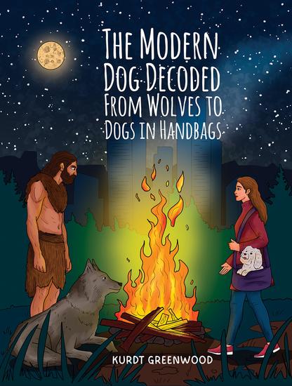 The Modern Dog Decoded: From Wolves to Dogs in Handbags - cover