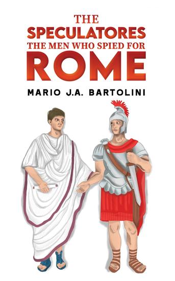 The Speculatores: The Men Who Spied for Rome - cover