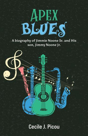 Apex Blues - A Biography of Jimmie Noone Sr and His Son Jimmy Noone Jr - cover