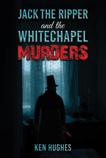 Jack the Ripper and the Whitechapel Murders - cover