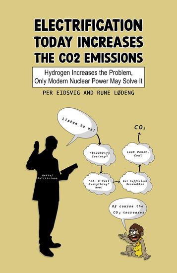 Electrification Today Increases the CO2 Emissions - Hydrogen Increases the Problem Only Modern Nuclear Power May Solve It - cover