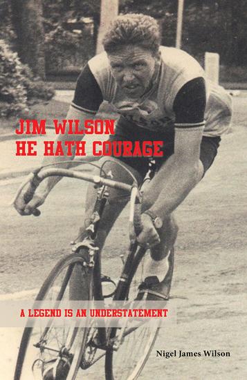 Jim Wilson: He Hath Courage - A Legend is an Understatement - cover
