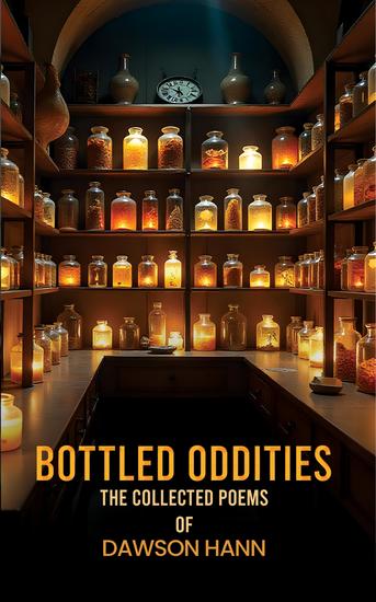 Bottled Oddities: The Collected Poems of Dawson Hann - cover