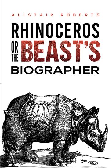 Rhinoceros or the Beast's Biographer - cover