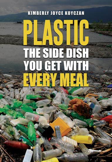 Plastic: The Side Dish You Get with Every Meal - cover