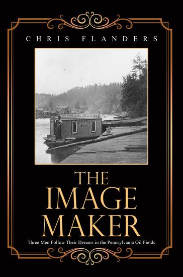 The Image Maker - Three Men Follow Their Dreams in the Pennsylvania Oil Fields - cover