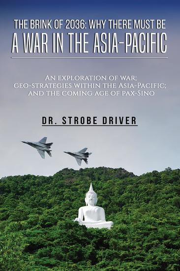 The Brink of 2036: Why There Must Be a War in the Asia-Pacific - An exploration of war; geo-strategies within the Asia-Pacific; and the coming age of pax-Sino - cover