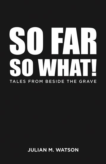 So Far So What! - Tales from Beside the Grave - cover