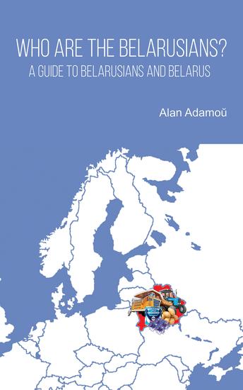Who are the Belarusians? - A guide to Belarusians and Belarus - cover