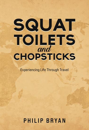 Squat Toilets and Chopsticks - Experiencing Life Through Travel - cover