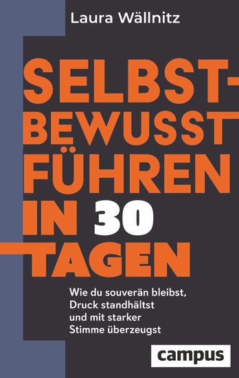 Selbstbewusst führen in 30 Tagen - Wie du souverän bleibst Druck standhältst und mit starker Stimme überzeugst - cover