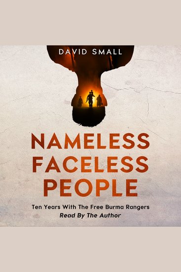 Nameless Faceless People - Ten Years With The Free Burma Rangers - cover