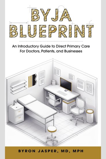 Byja Blueprint - An Introductory Guide to Direct Primary Care for Doctors Patients and Businesses - cover